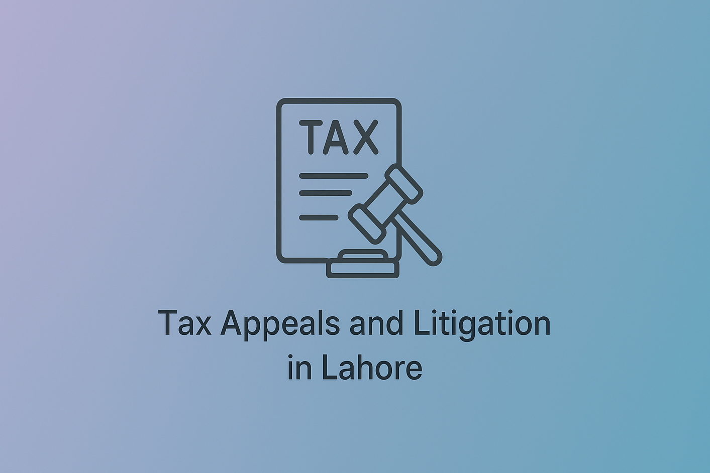 Tax Appeals And Litigation In Lahore